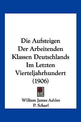 Die Aufsteigen Der Arbeitenden Klassen Deutschl... [German] 1161067485 Book Cover