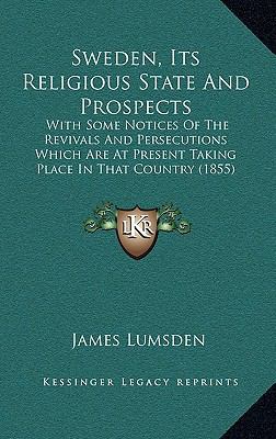 Sweden, Its Religious State And Prospects: With... 1168969174 Book Cover