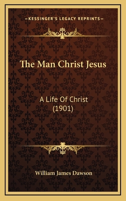 The Man Christ Jesus: A Life Of Christ (1901) 1165998467 Book Cover
