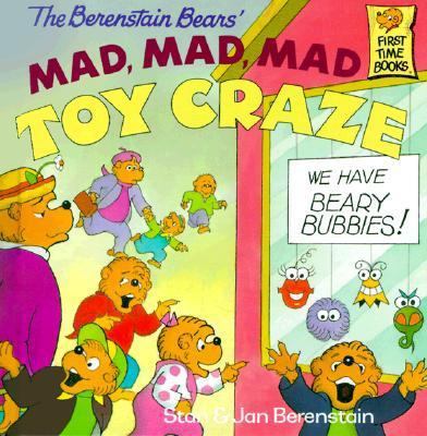 The Berenstain Bears' Mad, Mad, Mad Toy Craze 0679989587 Book Cover