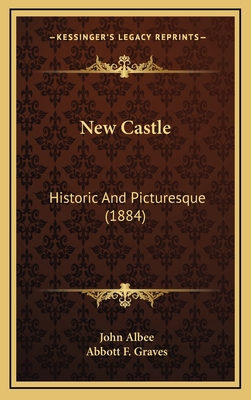 New Castle: Historic And Picturesque (1884) 1165506165 Book Cover