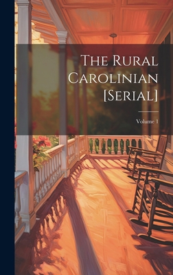 The Rural Carolinian [serial]; Volume 1 B0CMGD7K87 Book Cover