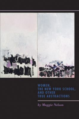 Women, the New York School, and Other True Abst... 1609381092 Book Cover