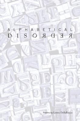 Alphabetical Disorder: Poems by Lenny DellaRocca 1453733094 Book Cover