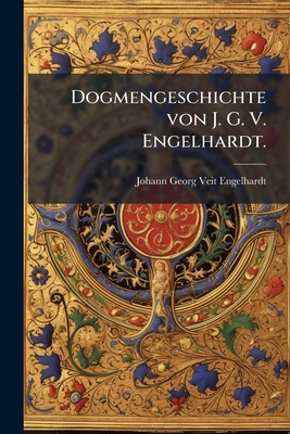 Dogmengeschichte von J. G. V. Engelhardt. [German] 1246120100 Book Cover