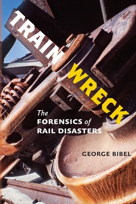 Train Wreck: The Forensics of Rail Disasters 1421427079 Book Cover