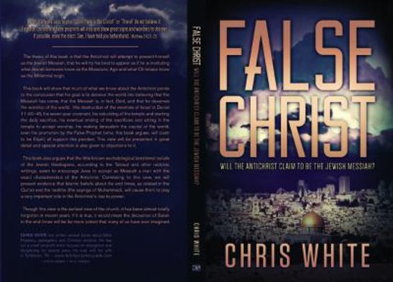 False Christ: Will the Antichrist Claim to Be t... 0991232925 Book Cover