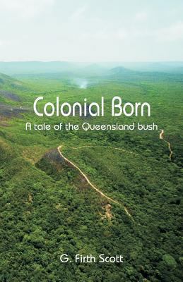 Colonial Born: A tale of the Queensland bush 9352970578 Book Cover