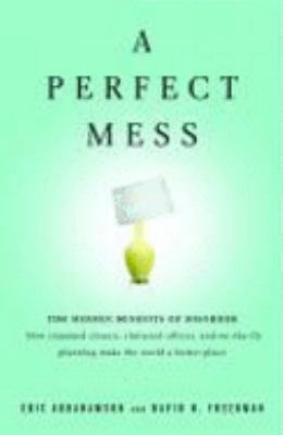 A Perfect Mess: The Hidden Benefits of Disorder 0316017531 Book Cover