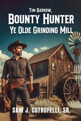 Tim Barrow, Bounty Hunter Ye Olde Grinding Mill B0FJQPT4BV Book Cover