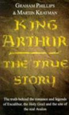 King Arthur: The True Story 0099296810 Book Cover