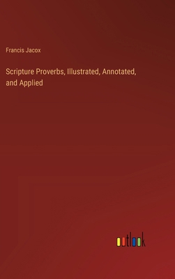 Scripture Proverbs, Illustrated, Annotated, and... 336884735X Book Cover