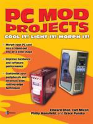 PC Mod Projects: Cool It! Light It! Morph It! 0072230118 Book Cover
