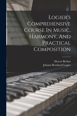 Logier's Comprehensive Course In Music, Harmony... 1015957692 Book Cover