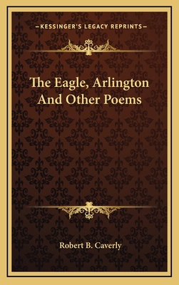 The Eagle, Arlington and Other Poems 1163872490 Book Cover