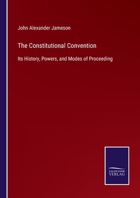 The Constitutional Convention: Its History, Pow... 3752533102 Book Cover