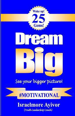 Dream big!: See your bigger picture! 1502709716 Book Cover