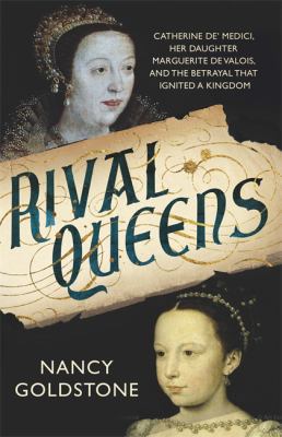 The Rival Queens: Catherine de' Medici, her dau... 0297868632 Book Cover