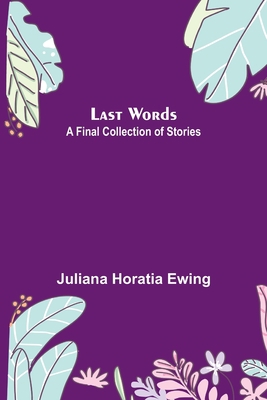 Last Words: A Final Collection of Stories 9356703574 Book Cover