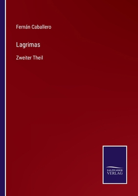 Lagrimas: Zweiter Theil [German] 3375113080 Book Cover