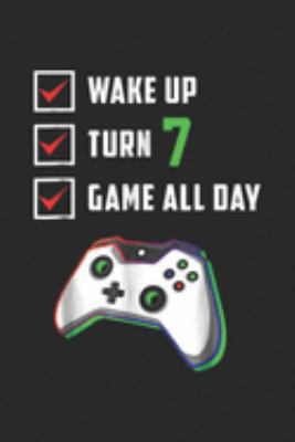 wake up turn 7 game all day: 7th Gamer Birthday Level 7 Unlocked Gifts Journal/Notebook Blank Lined Ruled 6x9 100 Pages