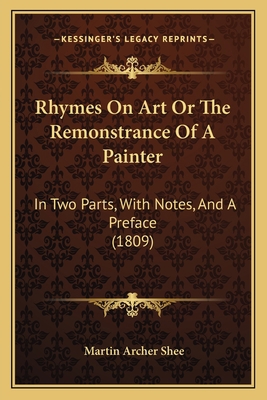 Rhymes On Art Or The Remonstrance Of A Painter:... 1164868160 Book Cover