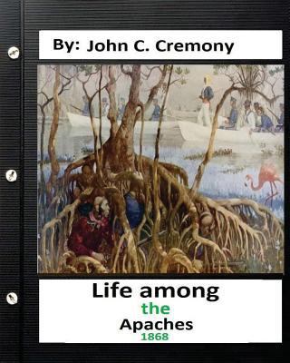 Life among the Apaches: by John C. Cremony.(186... 1532850433 Book Cover