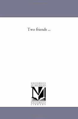 Two Friends ... 1425514235 Book Cover