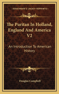 The Puritan In Holland, England And America V2:... 116387390X Book Cover