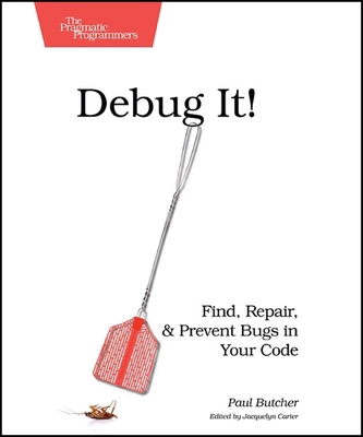 Debug It!: Find, Repair, and Prevent Bugs in Yo... 193435628X Book Cover