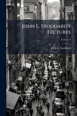 John L. Stoddard's Lectures Volume 8 1176734865 Book Cover