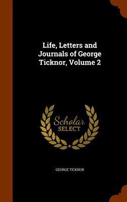 Life, Letters and Journals of George Ticknor, V... 1346078114 Book Cover