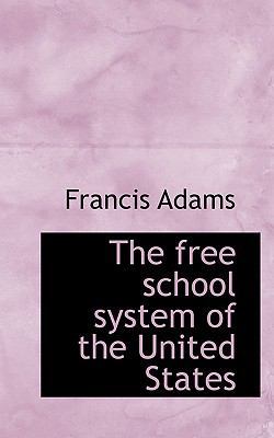 The Free School System of the United States 1117399710 Book Cover