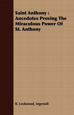 Saint Anthony: Ancedotes Proving the Miraculous... 1409717437 Book Cover