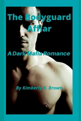 The Bodyguard Affair: A Dark Mafia Romance B0B7QGX67T Book Cover