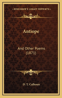 Antiope: And Other Poems (1871) 1165317028 Book Cover