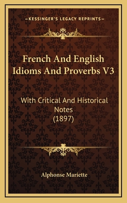 French And English Idioms And Proverbs V3: With... 1165357291 Book Cover