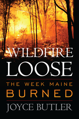 Wildfire Loose: The Week Maine Burned 1608932966 Book Cover