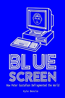 Blue Screen: How Peter Gustafson Defragmented t... B084QL16YT Book Cover