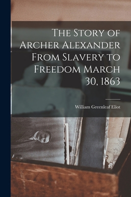 The Story of Archer Alexander From Slavery to F... 1015930905 Book Cover