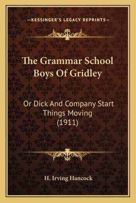 The Grammar School Boys Of Gridley: Or Dick And... 1165101297 Book Cover
