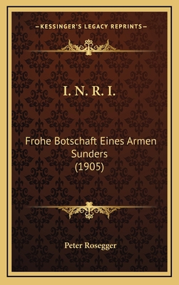 I. N. R. I.: Frohe Botschaft Eines Armen Sunder... 1164791907 Book Cover