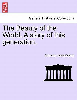 The Beauty of the World. a Story of This Genera... 1241196710 Book Cover