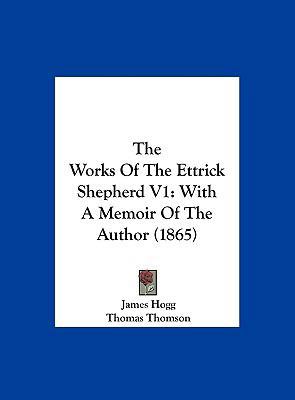 The Works of the Ettrick Shepherd V1: With a Me... 1161950885 Book Cover