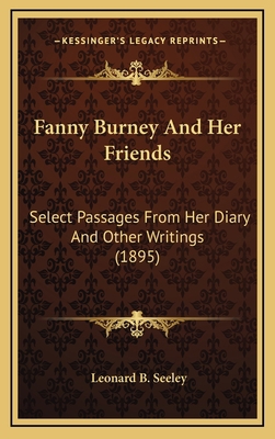 Fanny Burney and Her Friends: Select Passages f... 1164371177 Book Cover