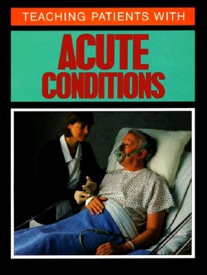 Teaching Patients With Acute Conditions 0874344964 Book Cover
