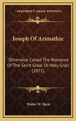Joseph Of Arimathie: Otherwise Called The Roman... 1165555999 Book Cover