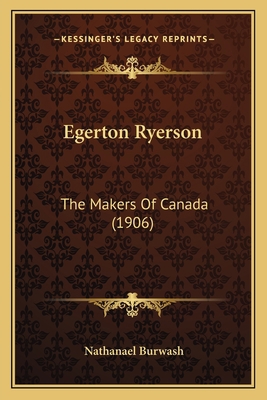 Egerton Ryerson: The Makers Of Canada (1906) 1164028944 Book Cover