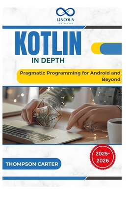 Kotlin in Depth: Pragmatic Programming for Andr... B0FFTKBNT6 Book Cover