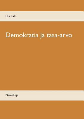 Demokratia ja tasa-arvo: Novelleja [Finnish] 952800573X Book Cover
